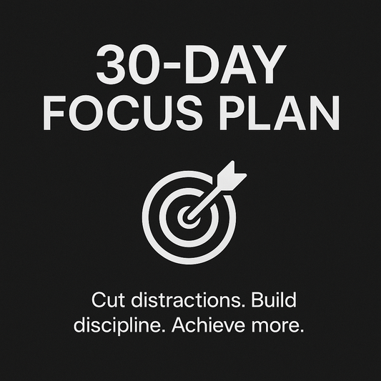 30-Day Focus Plan – Build Discipline, Cut Distractions, Achieve More